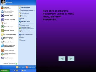 Para abrir el programa PowerPoint vamos al menú inicio, Microsoft PowerPoint. 