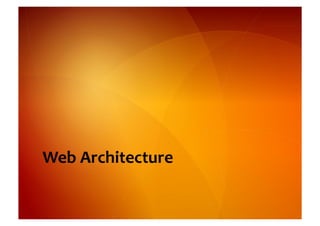 Web	
  Architecture	
  
 