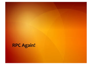 RPC	
  Again!	
  
 