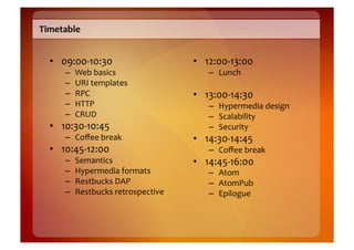 Timetable	
  


   •  09:00-­‐10:30	
                         •  12:00-­‐13:00	
  
        –    Web	
  basics	
           ...