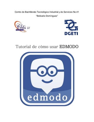 Centro de Bachillerato Tecnológico Industrial y de Servicios No.41
“Belisario Domínguez”
Tutorial de cómo usar EDMODO
 