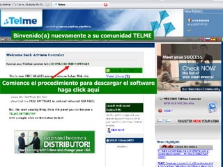 Binvenido(a) nuevamente a su comunidad TELME Comience el procedimiento para descargar el software haga click aquí 
