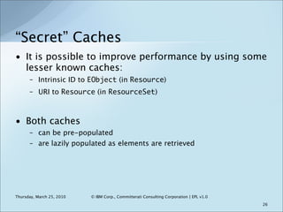 “Secret” Caches
• It is possible to improve performance by using some
  lesser known caches:
      – Intrinsic ID to EObje...