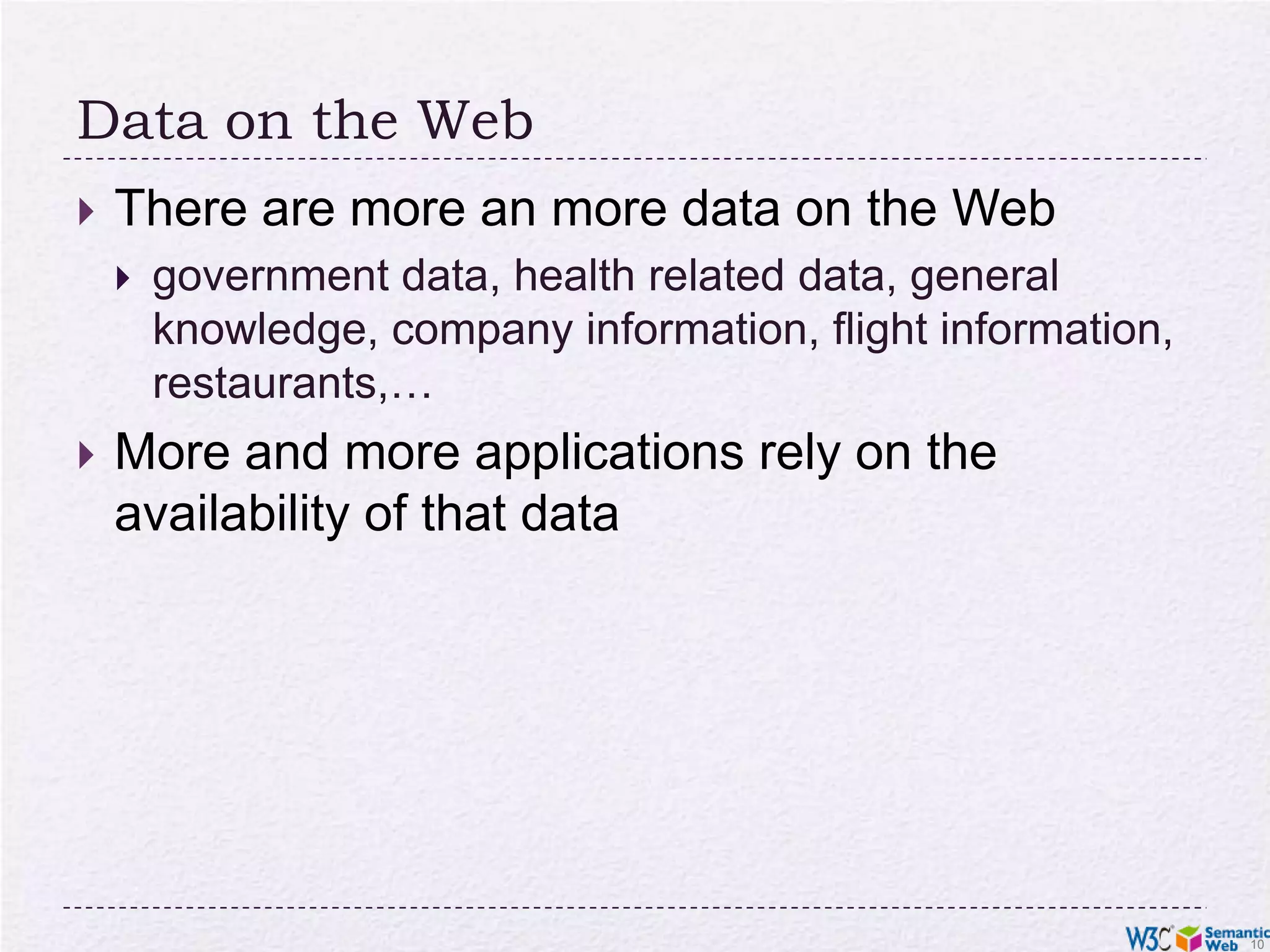 Data on the WebThere are more an more data on the Webgovernment data, health related data, general knowledge, company information, flight information, restaurants,…More and more applications rely on the availability of that data