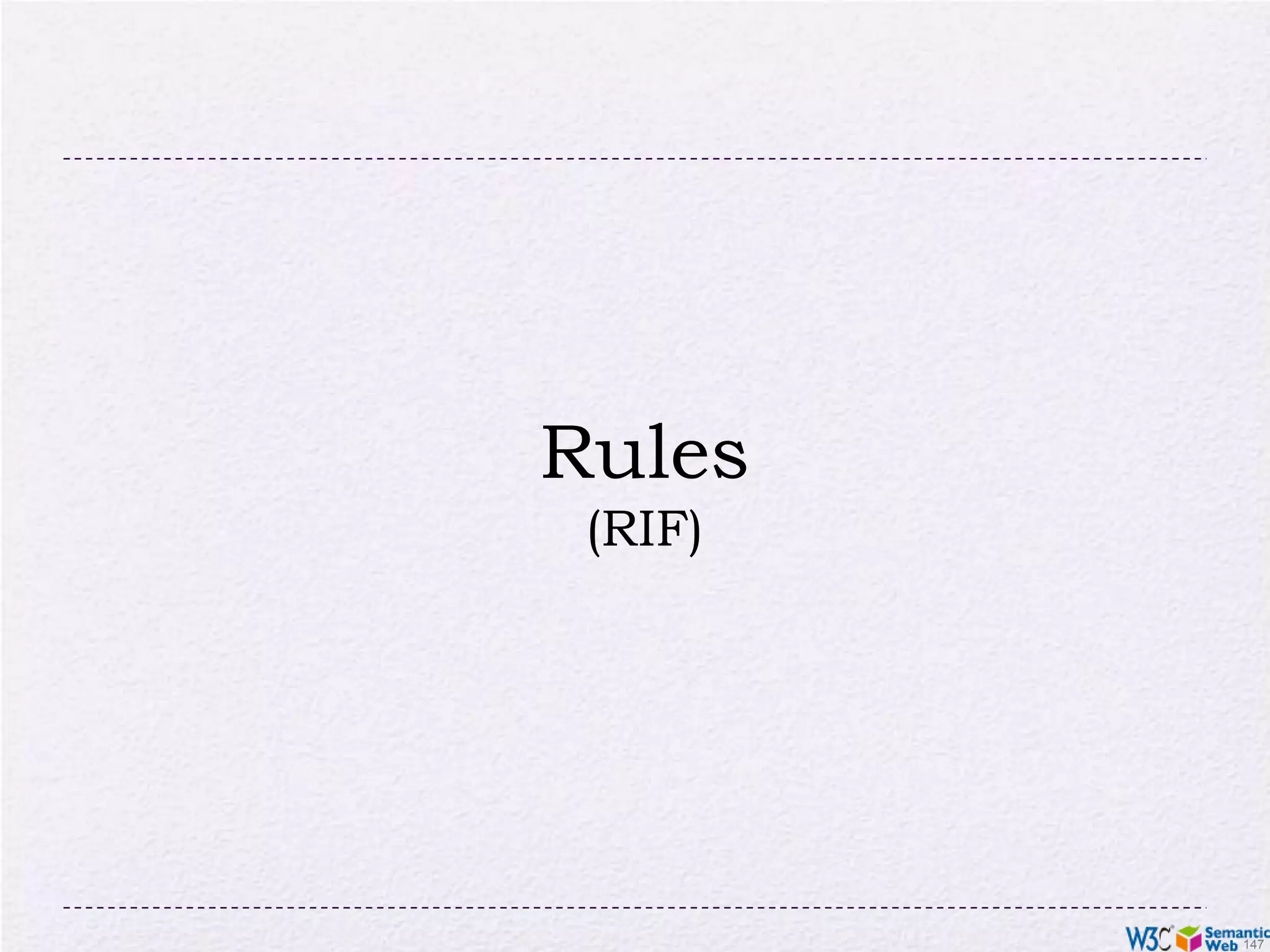 OWL RLGoal: to be implementable with rule enginesUsage follows a similar approach to RDFS:merge the ontology and the instance data into an RDF graph use the rule engine to add new triples (as long as it is possible)