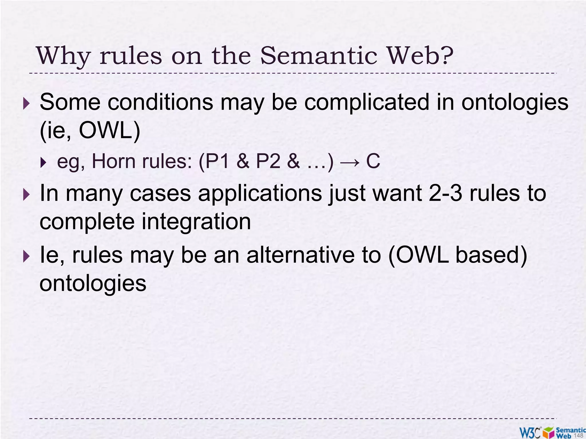 What can be done in OWL RL?Many features are available:identity of classes, instances, propertiessubproperties, subclasses, domains, rangesunion and intersection of classes (but with some restrictions)property characterizations (functional, symmetric, etc)property chainskeyssome property restrictionsAll examples so far could be inferred with OWL RL!