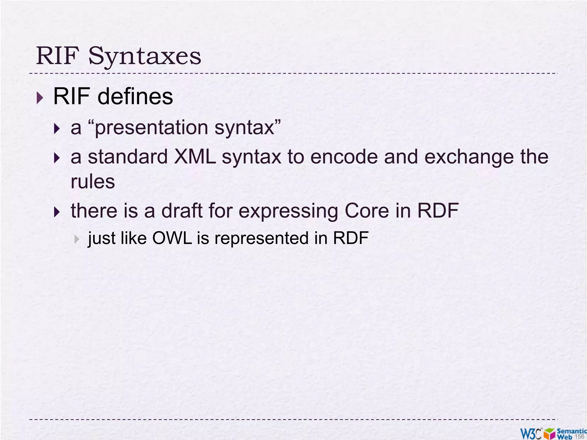 RIF CoreThe simplest RIF “dialect”A Core document isdirectives like import, prefix settings for URI-s, etca sequence of logical implications