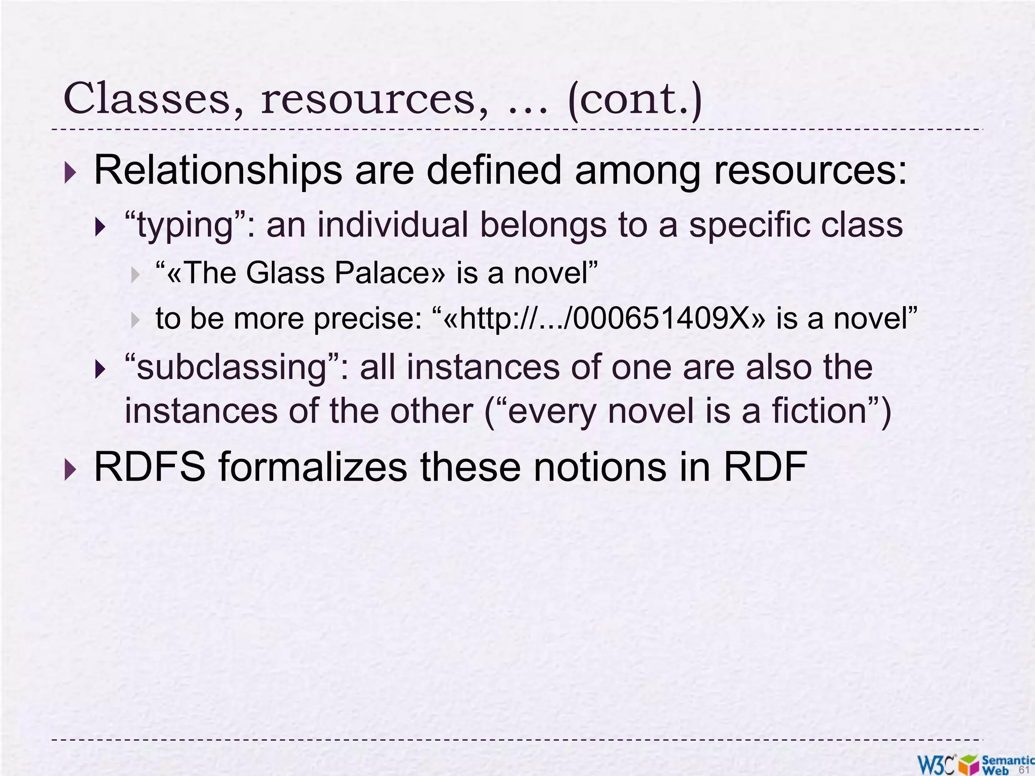 Need for RDF schemasFirst step towards the “extra knowledge”:define the terms we can usewhat restrictions applywhat extra relationships are there?Officially: “RDF Vocabulary Description Language”the term “Schema” is retained for historical reasons…
