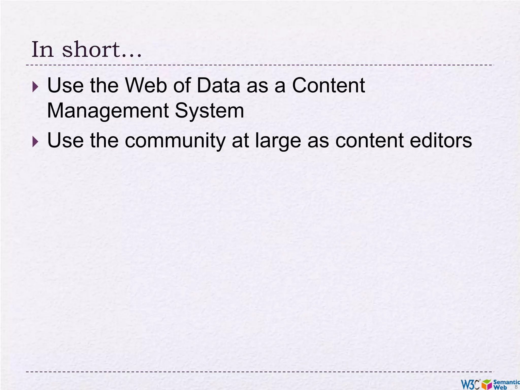 In short…Use the Web of Data as a Content Management SystemUse the community at large as content editors