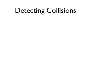 Detecting Collisions
 