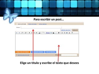 Para escribir un post…
Elige un titulo y escribe el texto que desees
 