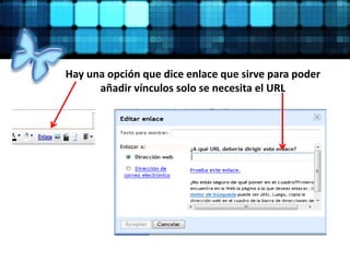 Hay una opción que dice enlace que sirve para poder
añadir vínculos solo se necesita el URL
 