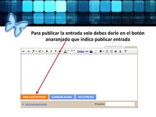 Para publicar la entrada solo debes darle en el botón
anaranjado que indica publicar entrada
 