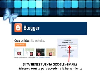 SI YA TIENES CUENTA GOOGLE (GMAIL):
Mete tu cuenta para acceder a la herramienta
 
