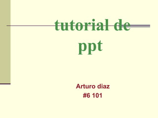 tutorial de ppt Arturo diaz #6 101 