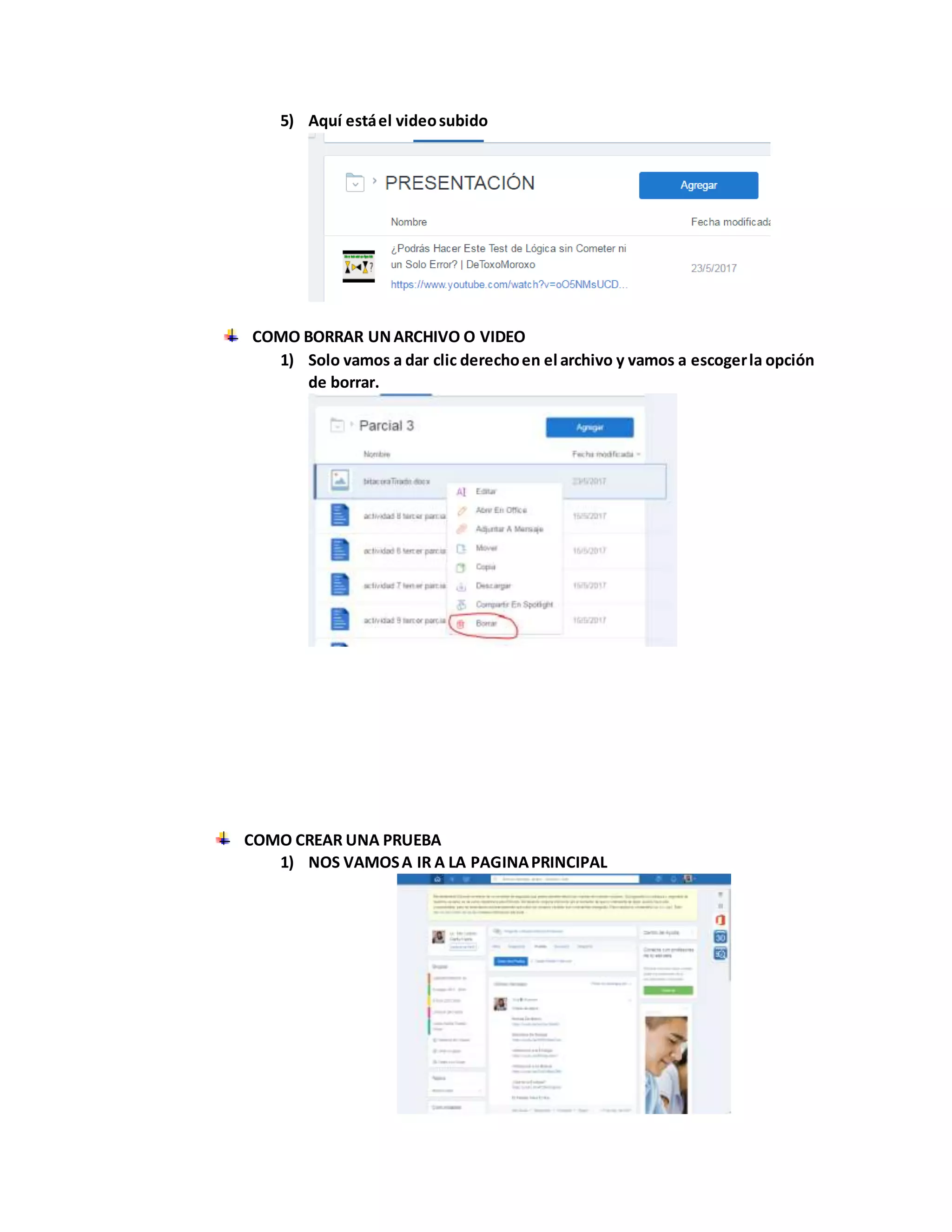 5) Aquí estáel videosubido
COMO BORRAR UNARCHIVO O VIDEO
1) Solo vamos a dar clic derechoen el archivo y vamos a escogerla opción
de borrar.
COMO CREAR UNA PRUEBA
1) NOS VAMOSA IR A LA PAGINAPRINCIPAL
 