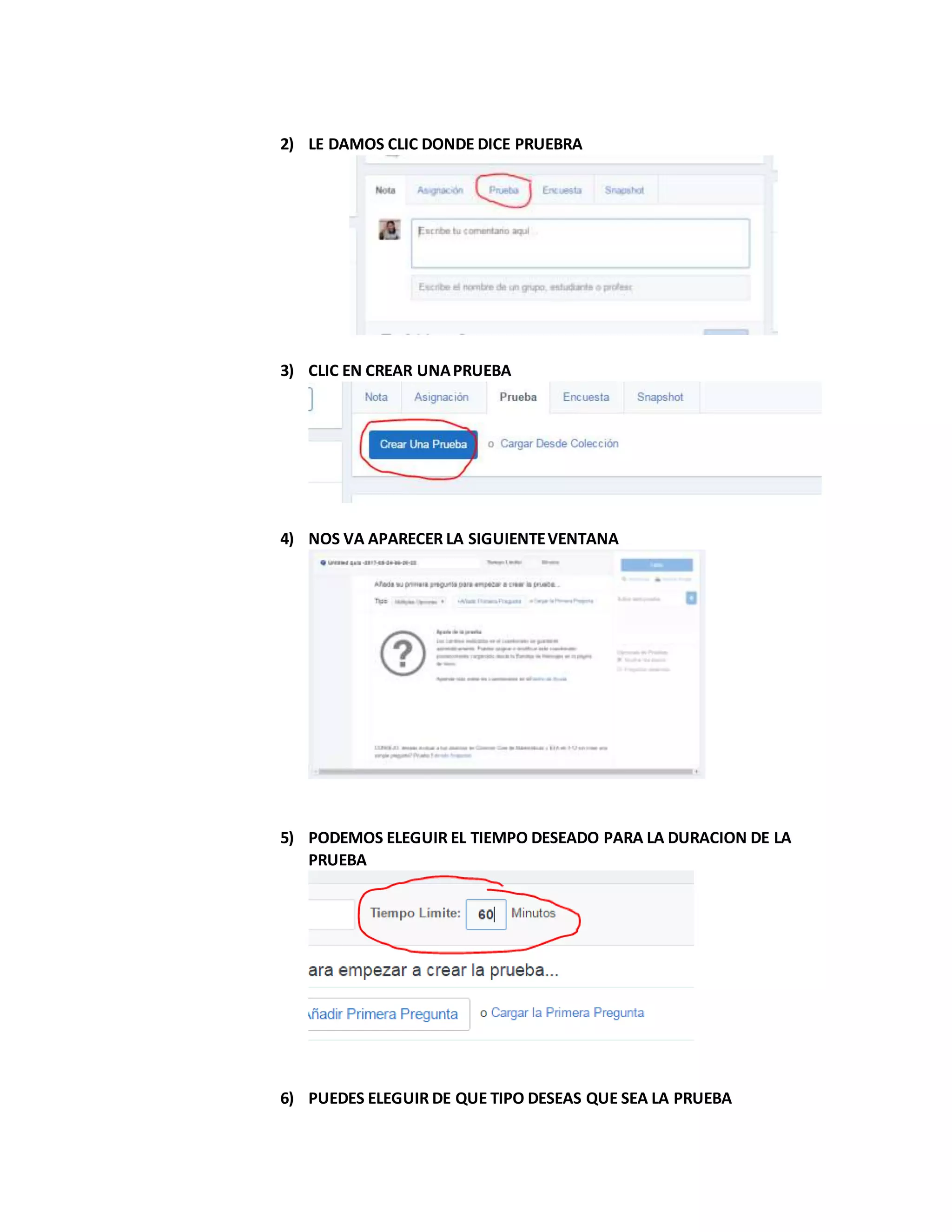 2) LE DAMOS CLIC DONDE DICE PRUEBRA
3) CLIC EN CREAR UNAPRUEBA
4) NOS VA APARECER LA SIGUIENTEVENTANA
5) PODEMOS ELEGUIR EL TIEMPO DESEADO PARA LA DURACION DE LA
PRUEBA
6) PUEDES ELEGUIR DE QUE TIPO DESEAS QUE SEA LA PRUEBA
 