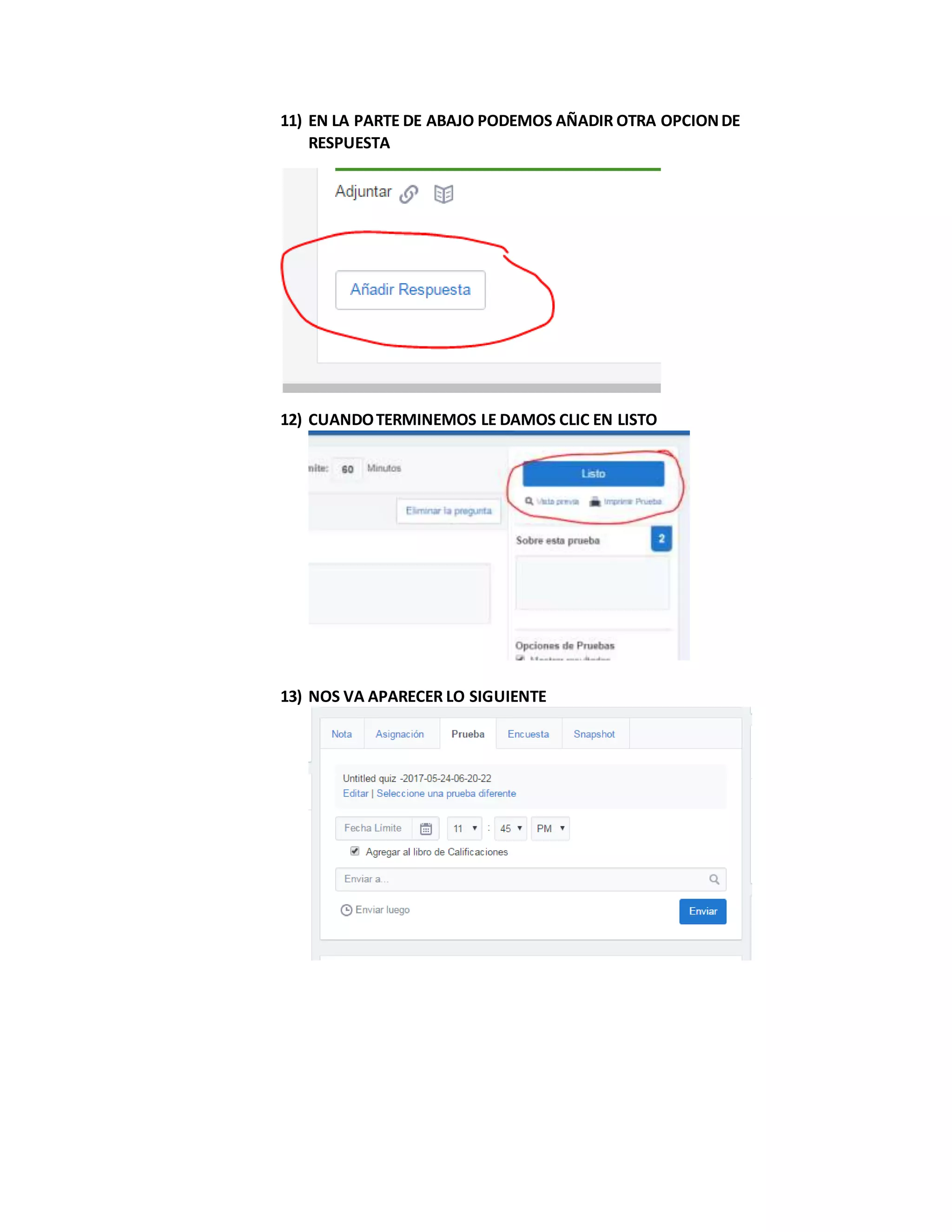 11) EN LA PARTE DE ABAJO PODEMOS AÑADIR OTRA OPCIONDE
RESPUESTA
12) CUANDOTERMINEMOS LE DAMOS CLIC EN LISTO
13) NOS VA APARECER LO SIGUIENTE
 