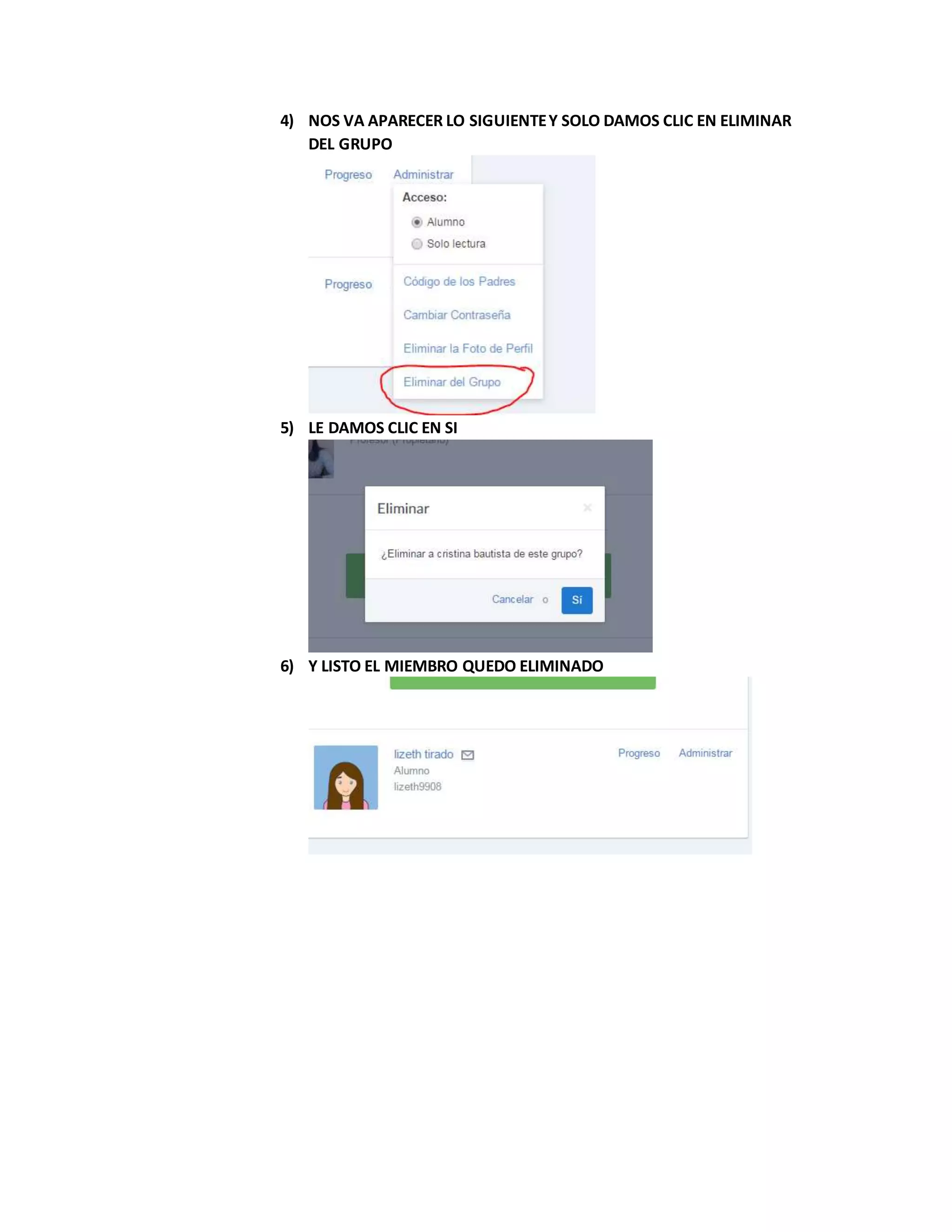 4) NOS VA APARECER LO SIGUIENTEY SOLO DAMOS CLIC EN ELIMINAR
DEL GRUPO
5) LE DAMOS CLIC EN SI
6) Y LISTO EL MIEMBRO QUEDO ELIMINADO
 