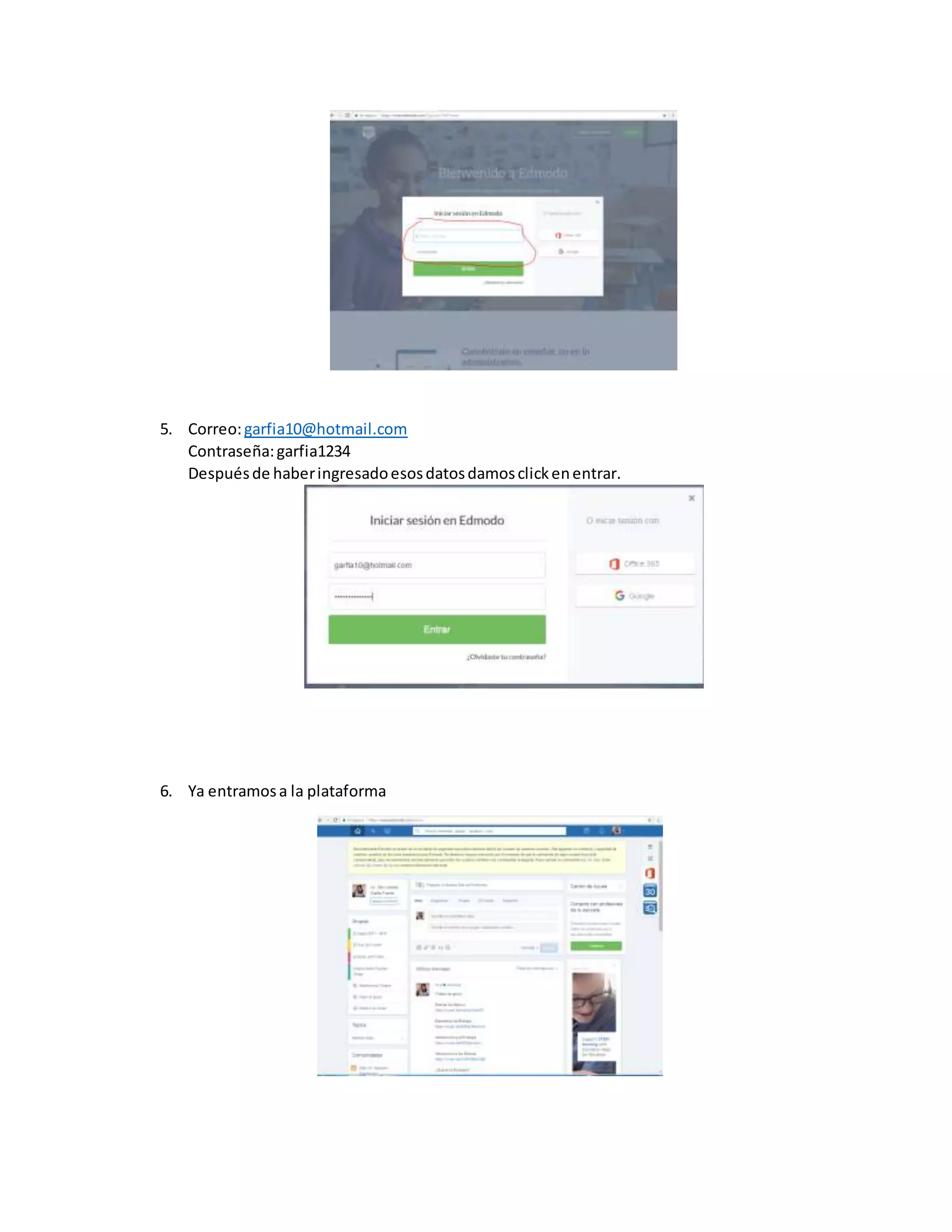 5. Correo:garfia10@hotmail.com
Contraseña:garfia1234
Despuésde haberingresadoesosdatosdamosclickenentrar.
6. Ya entramosa la plataforma
 