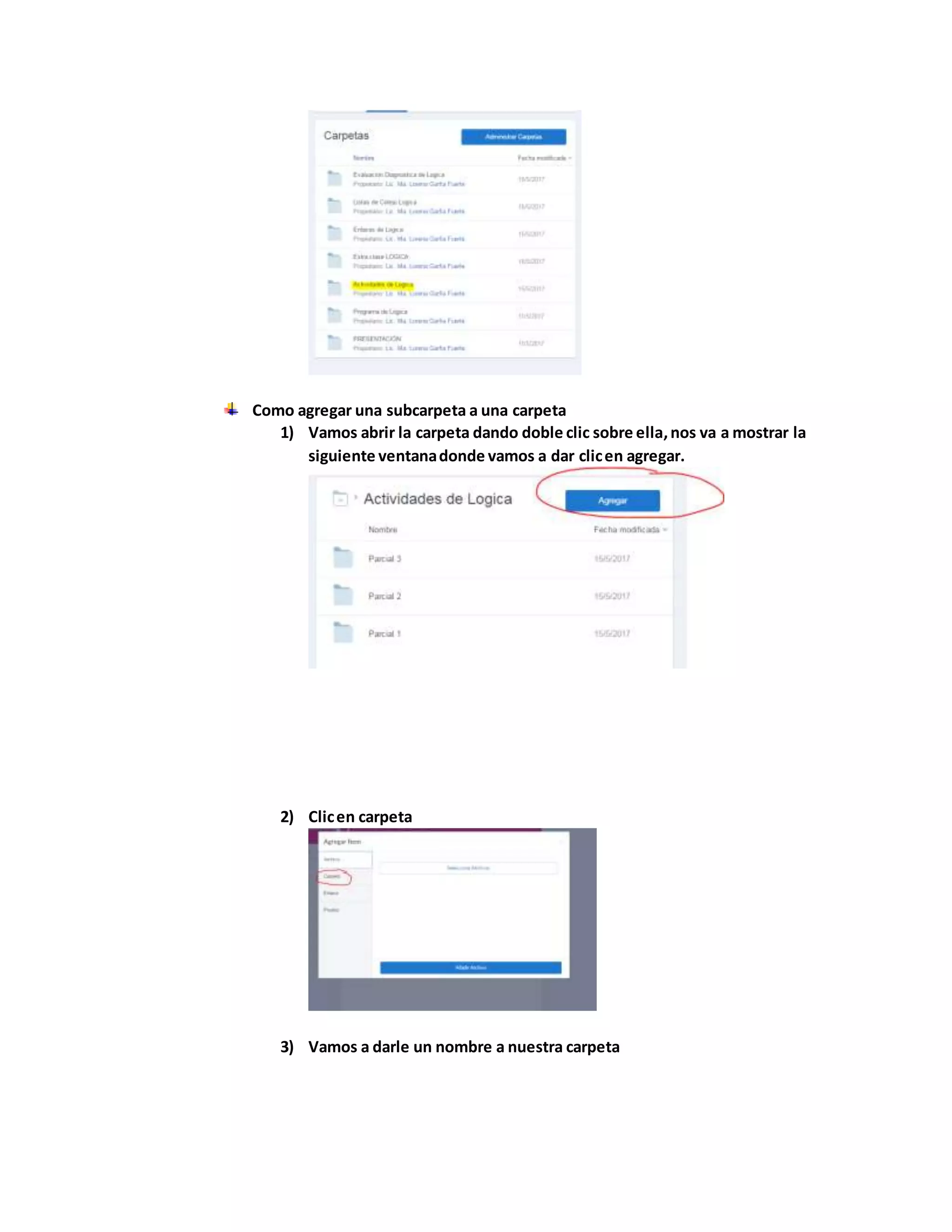 Como agregar una subcarpeta a una carpeta
1) Vamos abrir la carpeta dando doble clic sobre ella,nos va a mostrar la
siguiente ventanadonde vamos a dar clicen agregar.
2) Clicen carpeta
3) Vamos a darle un nombre a nuestra carpeta
 