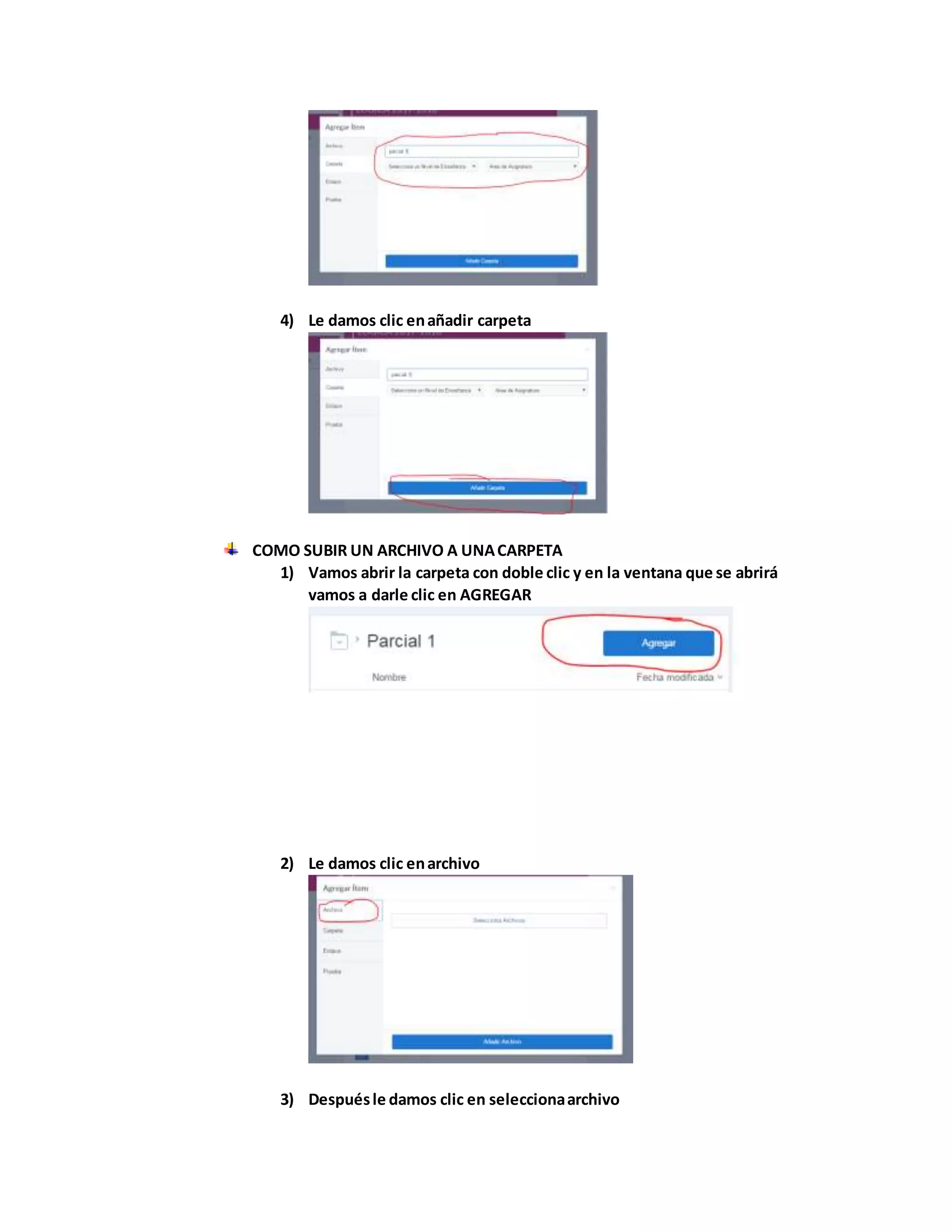 4) Le damos clic enañadir carpeta
COMO SUBIR UN ARCHIVO A UNACARPETA
1) Vamos abrir la carpeta con doble clic y en la ventana que se abrirá
vamos a darle clic en AGREGAR
2) Le damos clic enarchivo
3) Despuésle damos clic en seleccionaarchivo
 