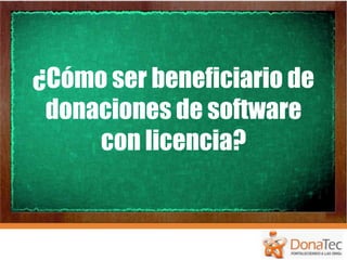 ¿Cómo ser beneficiario de donaciones de software con licencia? 