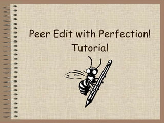 Peer Edit with Perfection!
         Tutorial
 