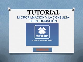 TUTORIAL
MICROFILMACIÓN Y LA CONSULTA
      DE INFORMACIÓN




          INGRESAR
 