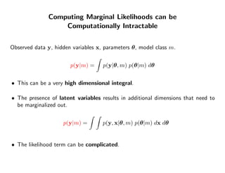 Computing Marginal Likelihoods can be
                   Computationally Intractable


Observed data y, hidden variables x...