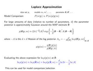 Laplace Approximation
               data set y,     models m, m , . . .,   parameter θ, θ . . .
Model Comparison:        ...