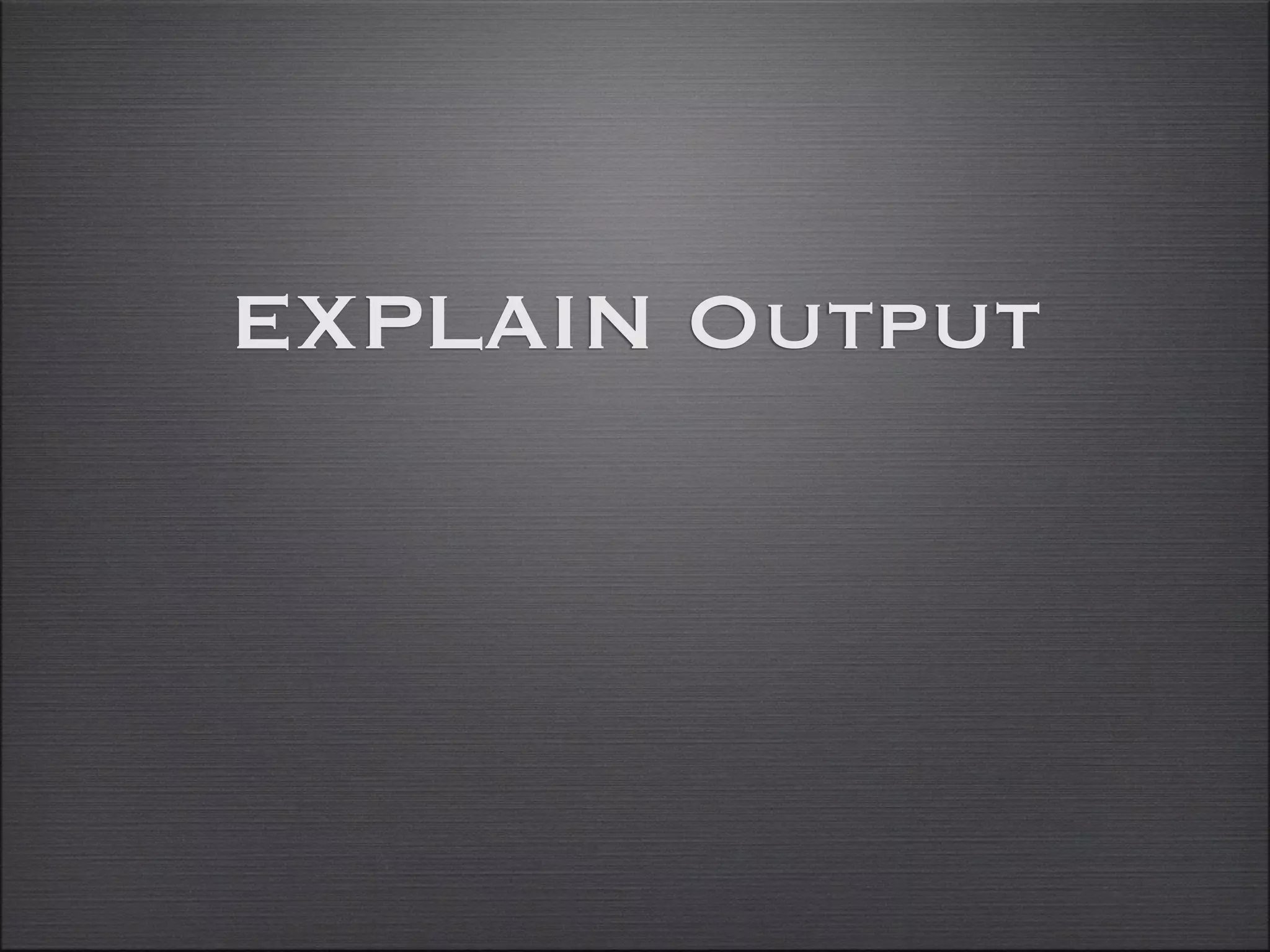 EXPLAIN Output
 