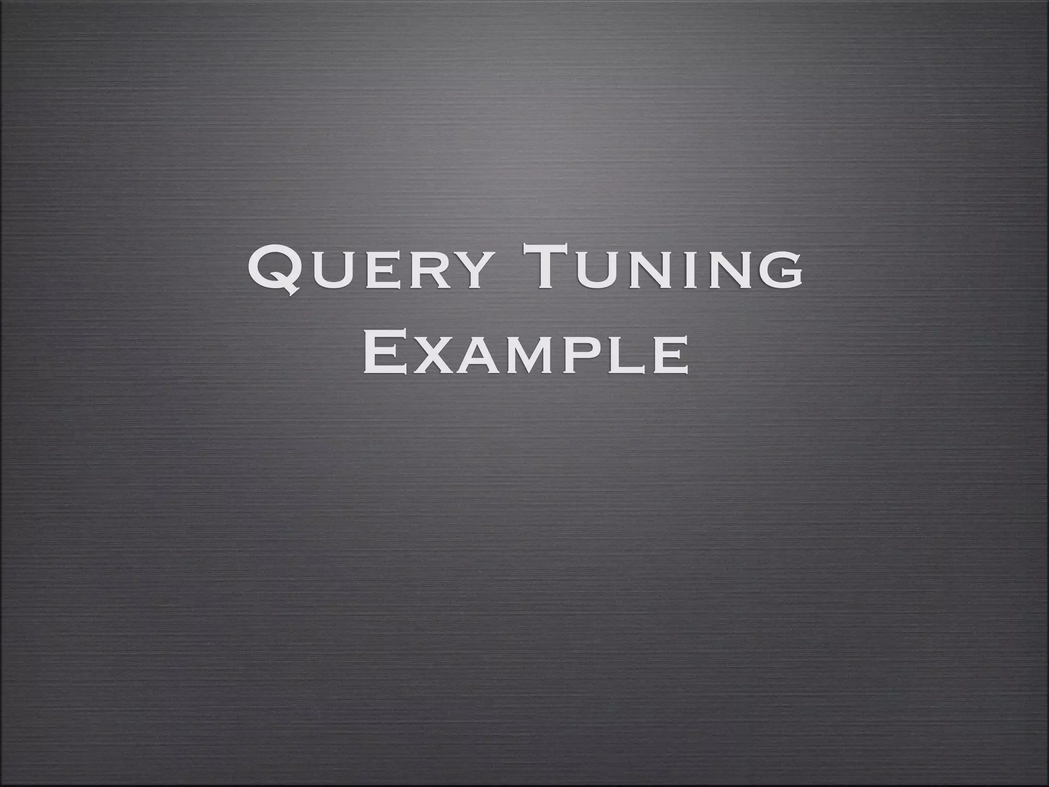 Query Tuning
  Example
 