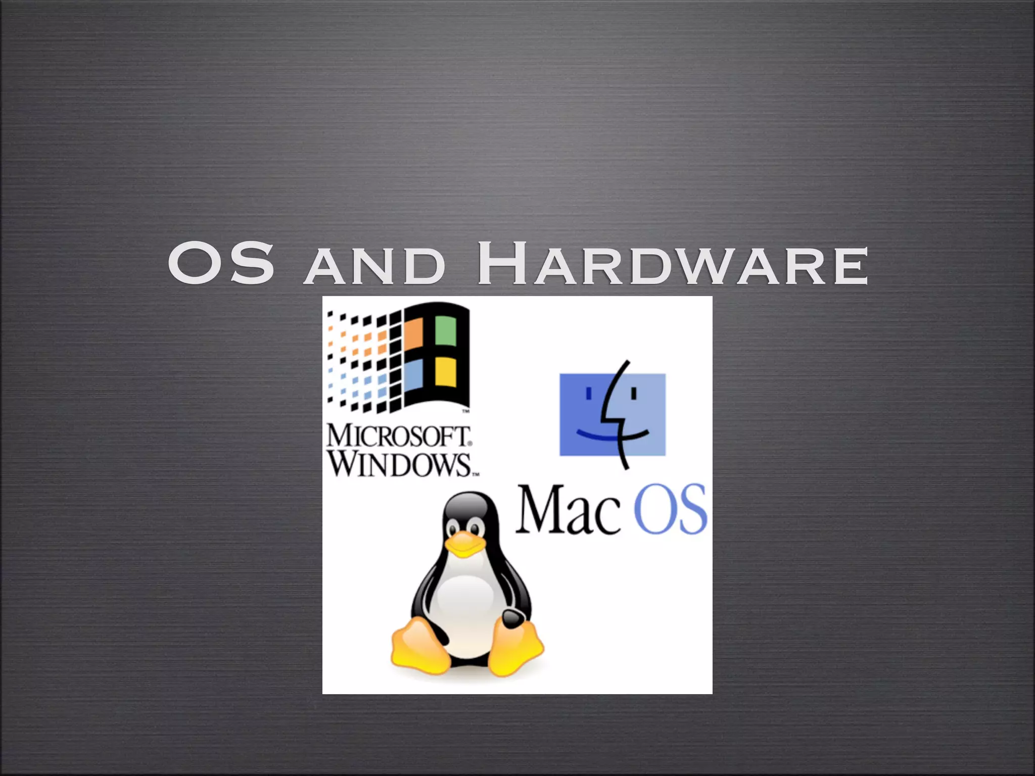 OS and Hardware
 