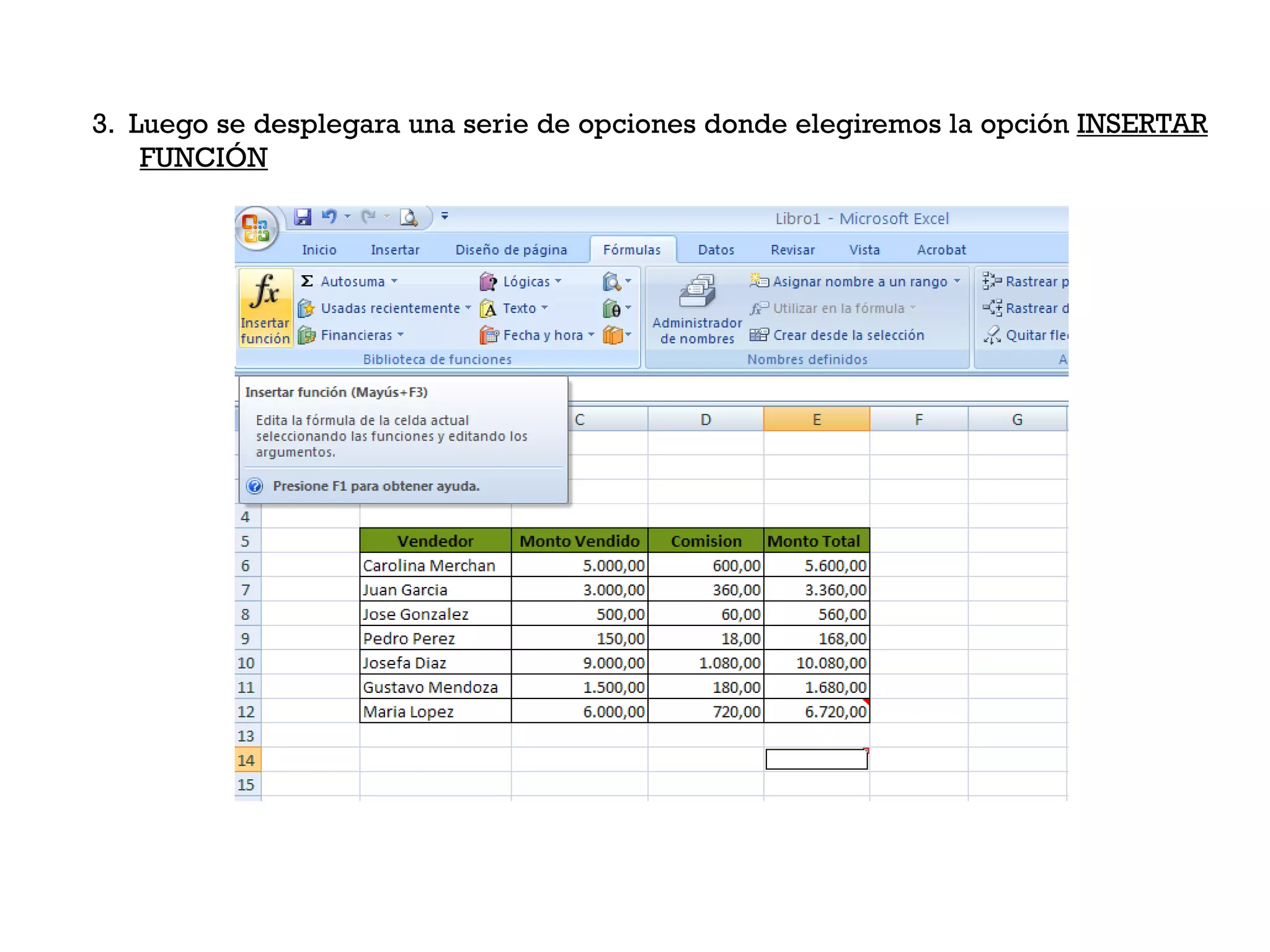 3. Luego se desplegara una serie de opciones donde elegiremos la opción INSERTAR
    FUNCIÓN
 