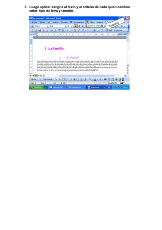 5. Luego aplicar sangría al texto y al criterio de cada quien cambiar
   color, tipo de letra y tamaño.



                                                           gría
                                                       San
 