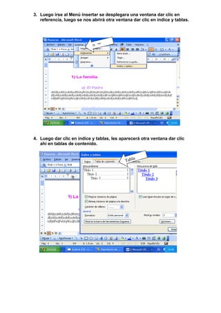 3. Luego irse al Menú insertar se desplegara una ventana dar clic en
         referencia, luego se nos abrirá otra ventana dar clic en índice y tablas.




                      I
                       n
                        s
                         e
                          t
                           a
                            r
I
 n
  s
   e
    r
     t
      a
       r




      4. Luego dar clic en índice y tablas, les aparecerá otra ventana dar clic
         ahí en tablas de contenido.


                                                       a
                                                  Tabl
 