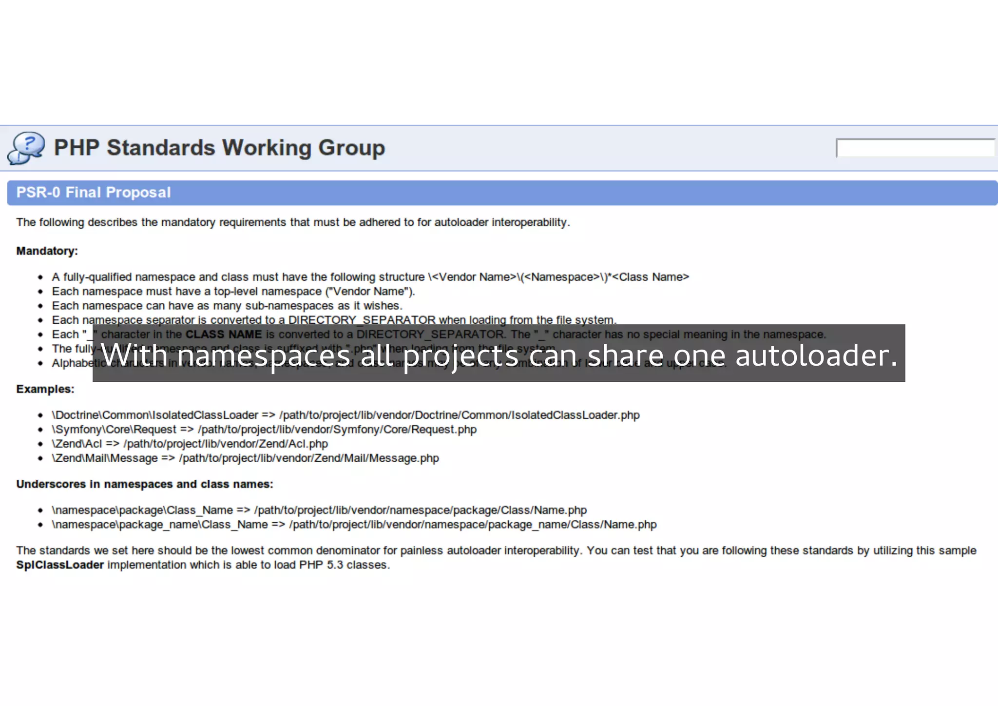 With namespaces all projects can share one autoloader.
 