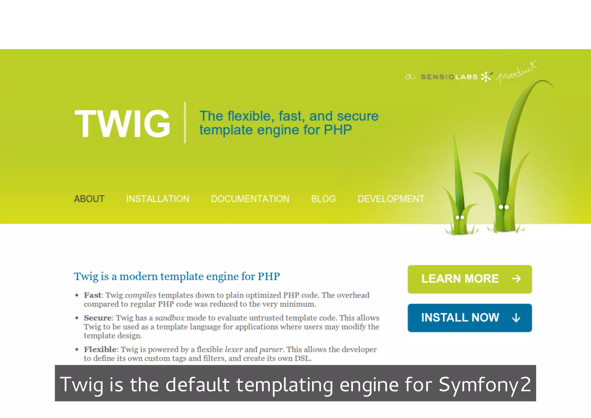 Twig is the default templating engine for Symfony2
 
