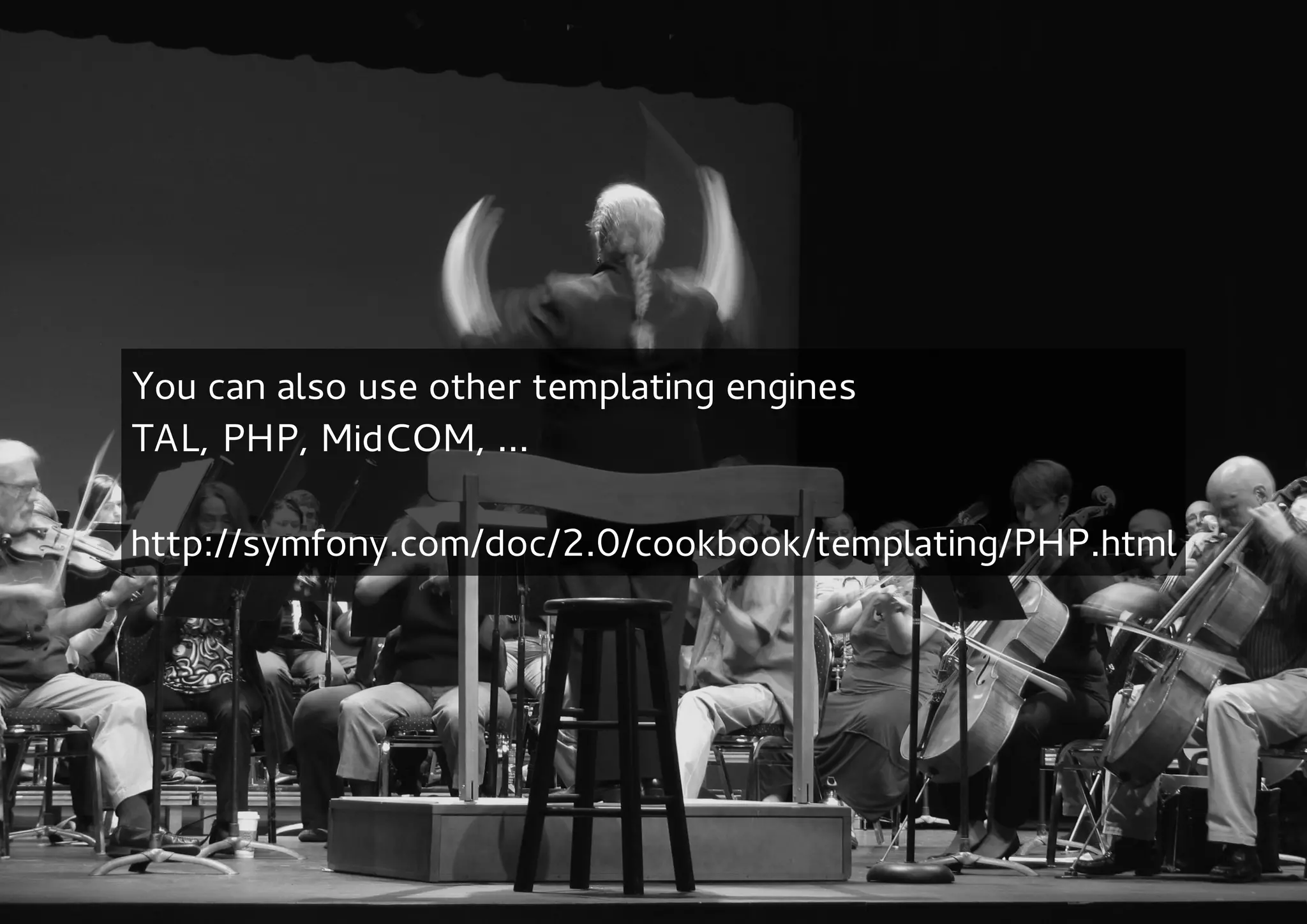 You can also use other templating engines
TAL, PHP, MidCOM, ...

http://symfony.com/doc/2.0/cookbook/templating/PHP.html
 