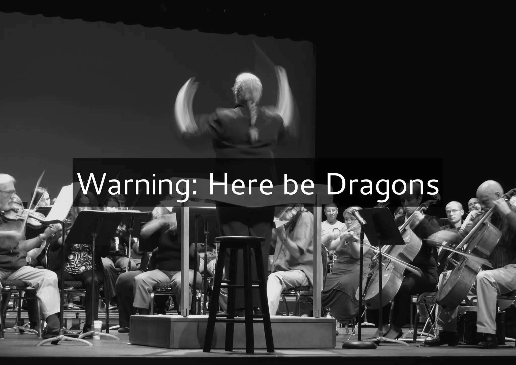Warning: Here be Dragons
 