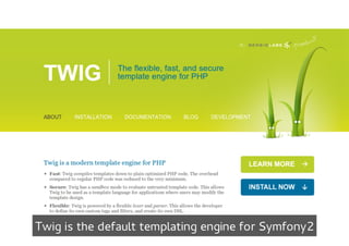 Twig is the default templating engine for Symfony2
 