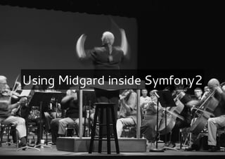 Using Midgard inside Symfony2
 