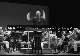 MidCOM components inside Symfony2
 