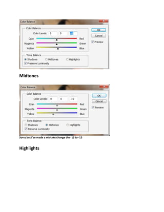 Midtones




Sorry but I've made a mistake change the -19 to -15


Highlights
 