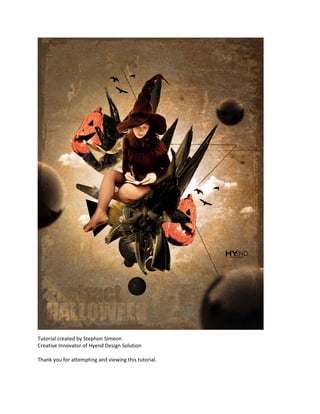 Tutorial created by Stephon Simeon
Creative Innovator of Hyend Design Solution

Thank you for attempting and viewing this tutorial.
 