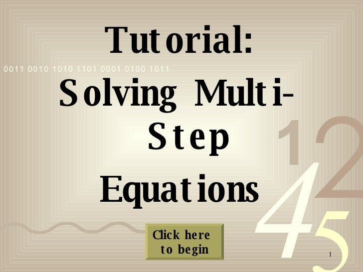 <ul><li>Tutorial: </li></ul><ul><li>Solving Multi-Step </li></ul><ul><li>Equations </li></ul>Click here  to begin 