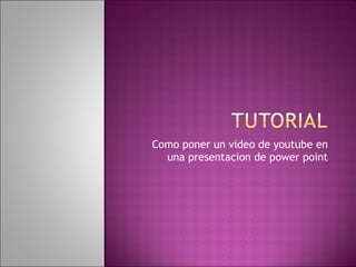 Como poner un video de youtube en una presentacion de power point 