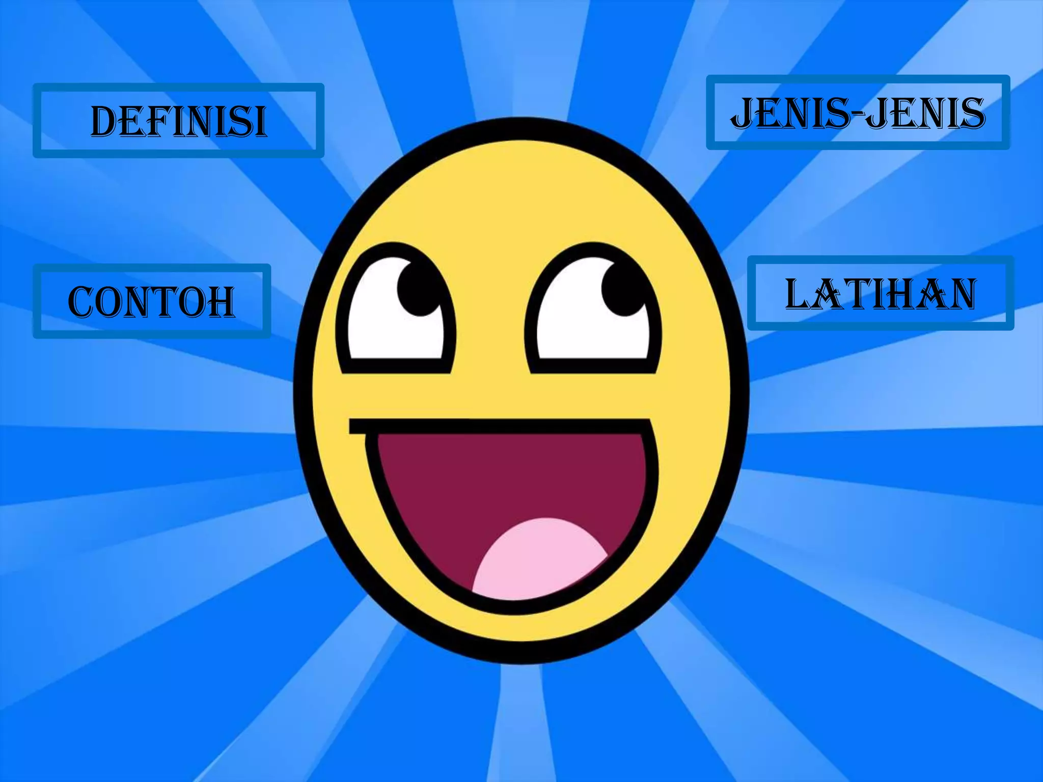 DEFINISI   JENIS-JENIS



CONTOH       LATIHAN
 