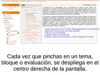 Cada vez que pinchas en un tema,
bloque o evaluación, se despliega en el
     centro derecha de la pantalla.
 